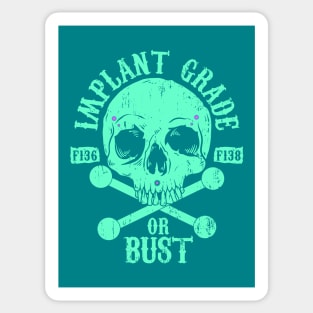 Implant Grade or Bust Sticker